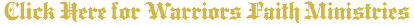 Warriors Faith Ministry click here